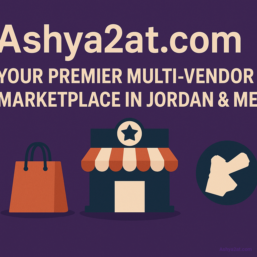 Ashya2at.com: Your Premier Multi-Vendor Marketplace in Jordan & MENA